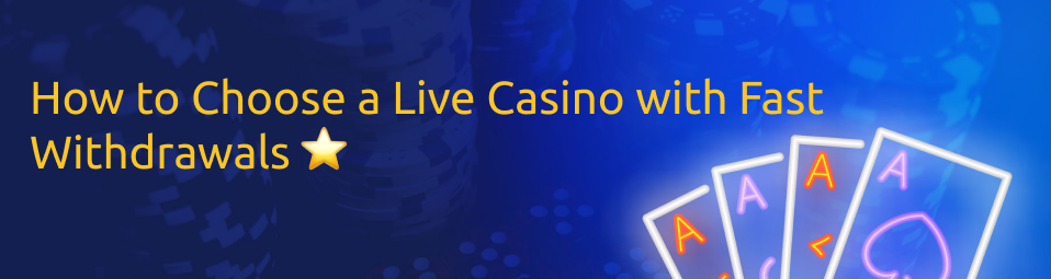 Choose a Live Casino with Fast Withdrawals (1)